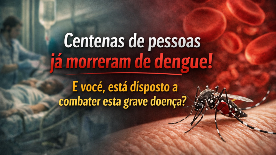 A dengue pode matar: e você tem uma grande parcela de responsabilidade para que isso não ocorra