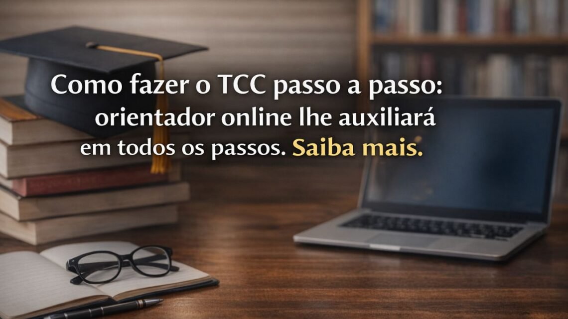 Como fazer o TCC passo a passo: orientador online lhe auxiliará em todos os passos. Saiba mais