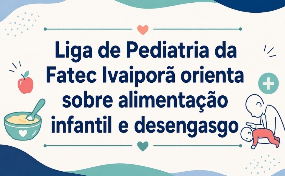 imagem do artigo Liga de Pediatria da Fatec Ivaiporã orienta sobre introdução alimentar e desengasgo