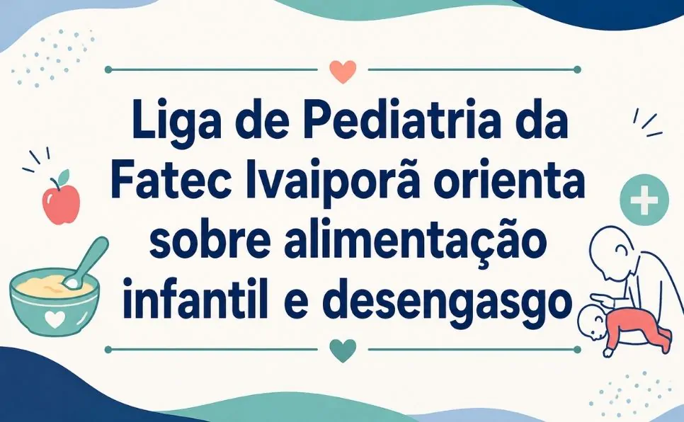 imagem do artigo Liga de Pediatria da Fatec Ivaiporã orienta sobre introdução alimentar e desengasgo